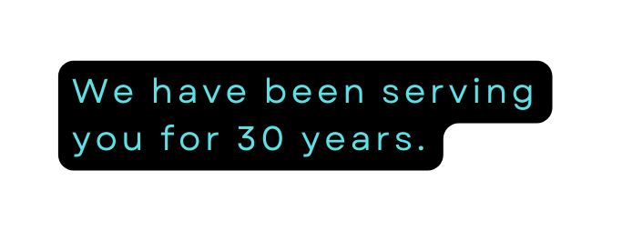 We have been serving you for 30 years
